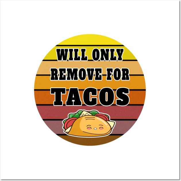 Will Only Remove For Tacos Wall Art by YassShop